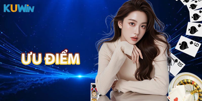 Ưu điểm nhà cái được bet thủ lựa chọn số 1